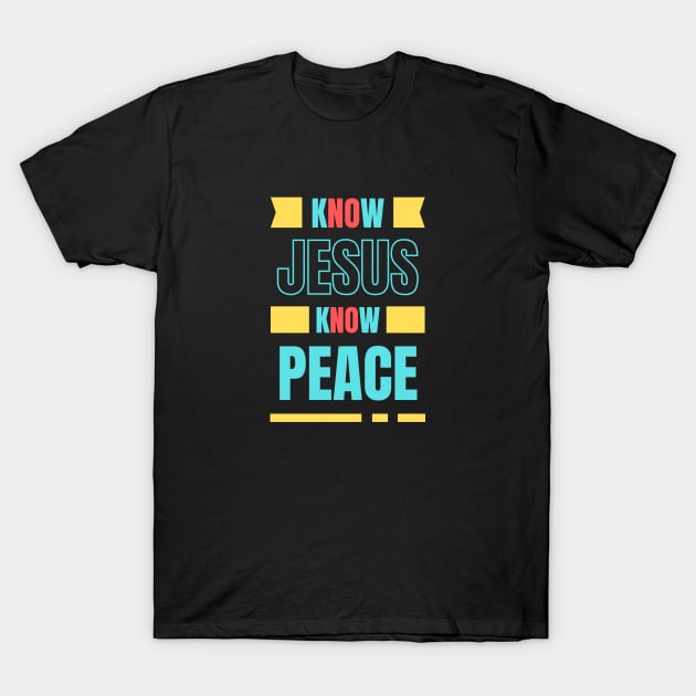 Know Jesus Know Peace | Christian Typography T-Shirt by All Things Gospel